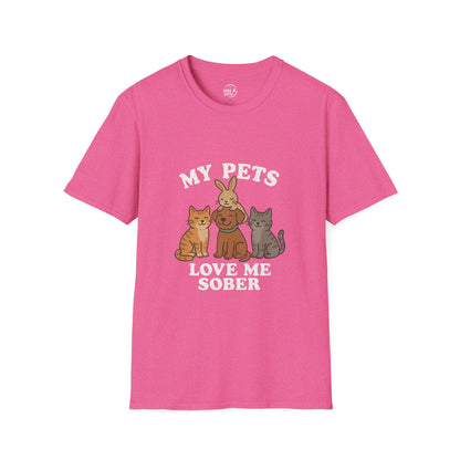 My Pets Love Me Sober - Women’s Shirt